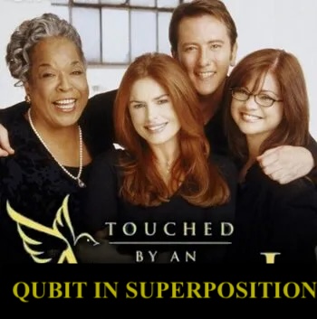 Touched by a Qubit in Superposition, a new TV show